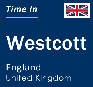 Current local time in Westcott, England, United Kingdom