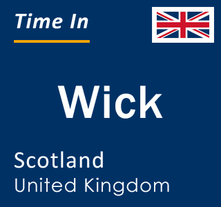 Current local time in Wick, Scotland, United Kingdom