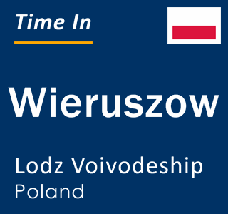 Current local time in Wieruszow, Lodz Voivodeship, Poland