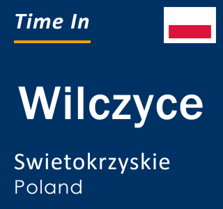 Current local time in Wilczyce, Swietokrzyskie, Poland