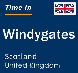 Current local time in Windygates, Scotland, United Kingdom