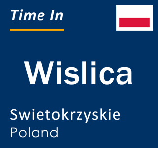 Current local time in Wislica, Swietokrzyskie, Poland