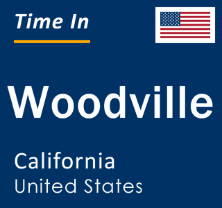 Current local time in Woodville, California, United States