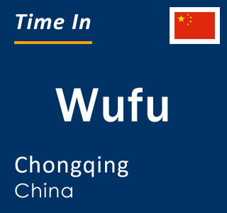 Current local time in Wufu, Chongqing, China