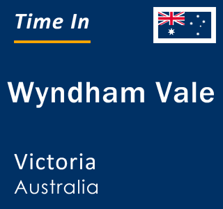 Current local time in Wyndham Vale, Victoria, Australia