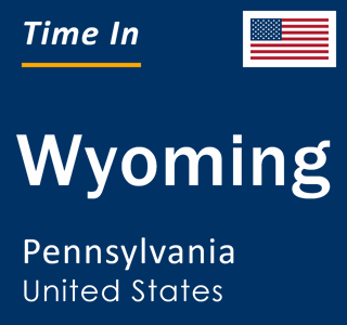 Current local time in Wyoming, Pennsylvania, United States