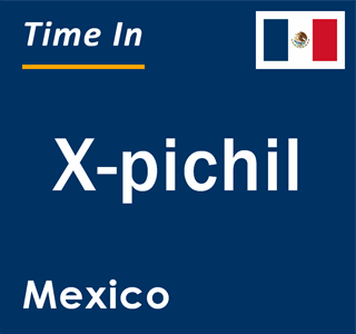 Current local time in X-pichil, Mexico