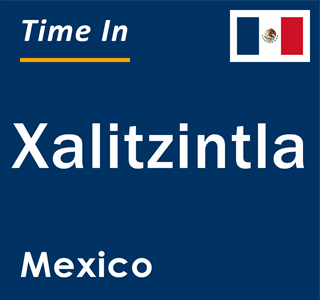 Current local time in Xalitzintla, Mexico