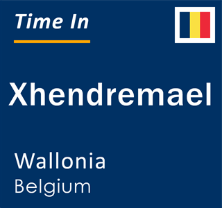 Current local time in Xhendremael, Wallonia, Belgium