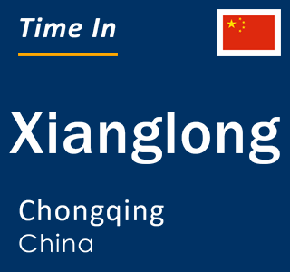 Current local time in Xianglong, Chongqing, China