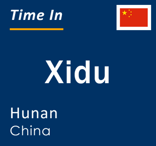 Current local time in Xidu, Hunan, China