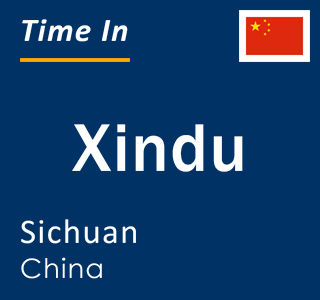 Current local time in Xindu, Sichuan, China