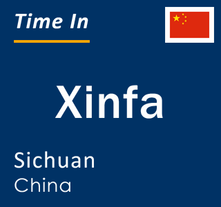 Current local time in Xinfa, Sichuan, China