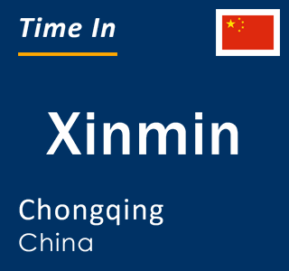 Current local time in Xinmin, Chongqing, China