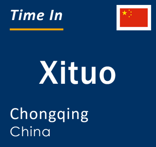 Current local time in Xituo, Chongqing, China