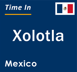 Current local time in Xolotla, Mexico