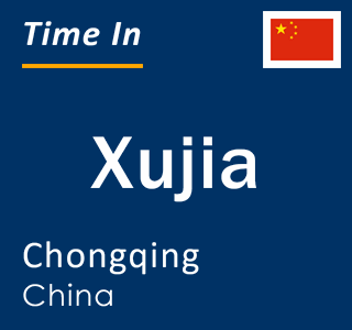 Current local time in Xujia, Chongqing, China