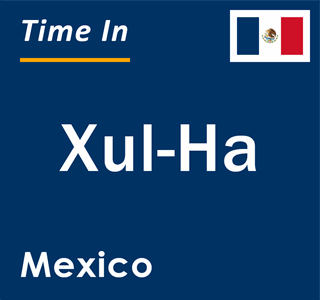 Current local time in Xul-Ha, Mexico