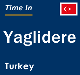 Current local time in Yaglidere, Turkey