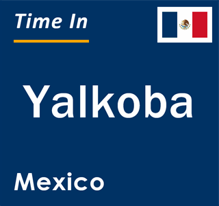 Current local time in Yalkoba, Mexico