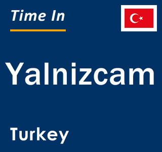 Current local time in Yalnizcam, Turkey