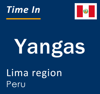 Current local time in Yangas, Lima region, Peru