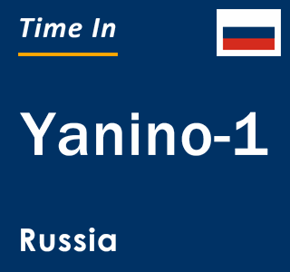 Current local time in Yanino-1, Russia