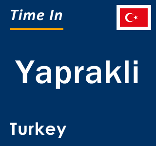 Current local time in Yaprakli, Turkey
