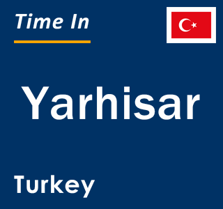 Current local time in Yarhisar, Turkey