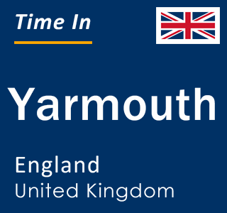 Current local time in Yarmouth, England, United Kingdom