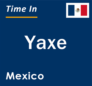 Current local time in Yaxe, Mexico