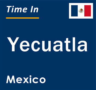 Current local time in Yecuatla, Mexico