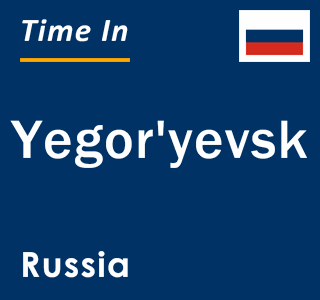 Current local time in Yegor'yevsk, Russia