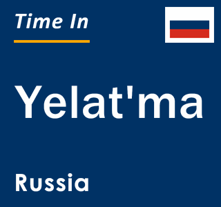 Current local time in Yelat'ma, Russia