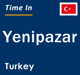 Current local time in Yenipazar, Turkey
