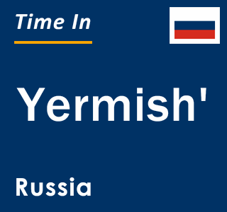 Current local time in Yermish', Russia