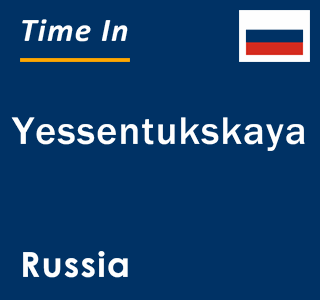 Current local time in Yessentukskaya, Russia
