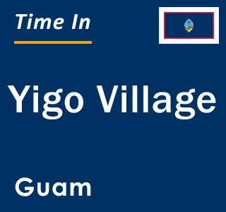 Current local time in Yigo Village, Guam