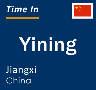 Current local time in Yining, Jiangxi, China