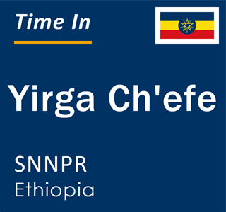 Current local time in Yirga Ch'efe, SNNPR, Ethiopia