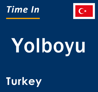 Current local time in Yolboyu, Turkey