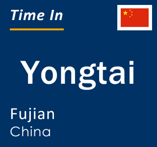 Current local time in Yongtai, Fujian, China