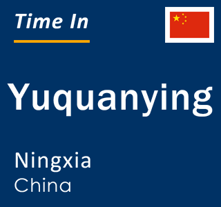 Current local time in Yuquanying, Ningxia, China