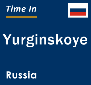 Current local time in Yurginskoye, Russia