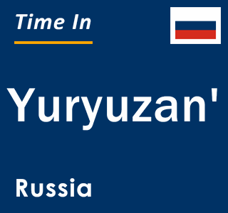 Current local time in Yuryuzan', Russia