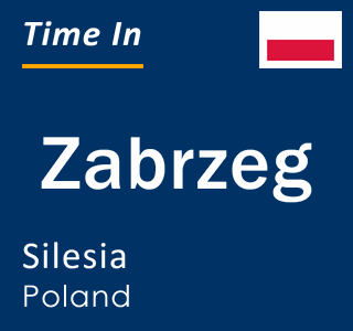Current local time in Zabrzeg, Silesia, Poland