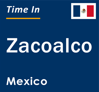 Current local time in Zacoalco, Mexico