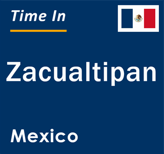 Current local time in Zacualtipan, Mexico