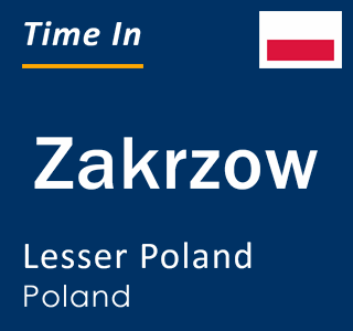 Current local time in Zakrzow, Lesser Poland, Poland