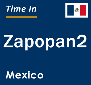 Current local time in Zapopan2, Mexico